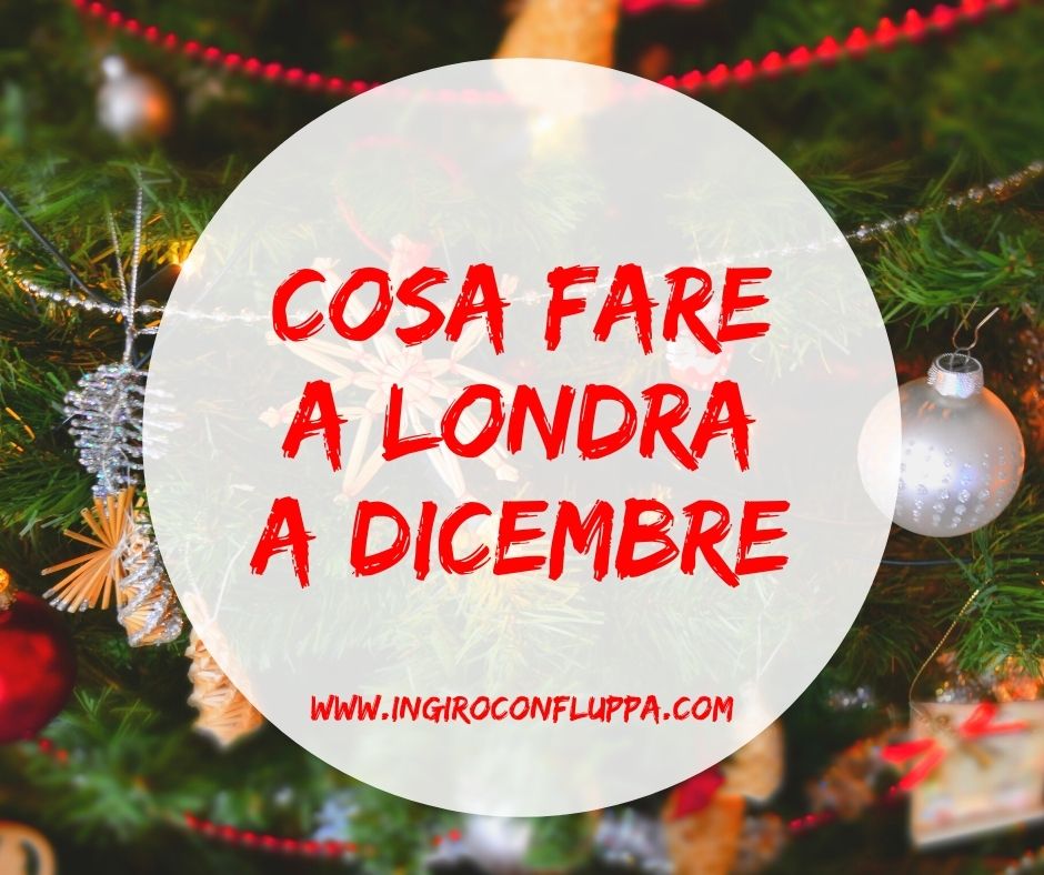 Cosa fare a Londra a Dicembre