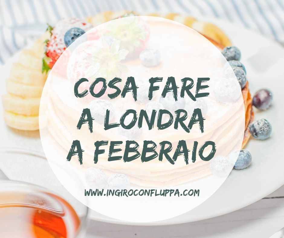 Cosa fare a Londra a Febbraio