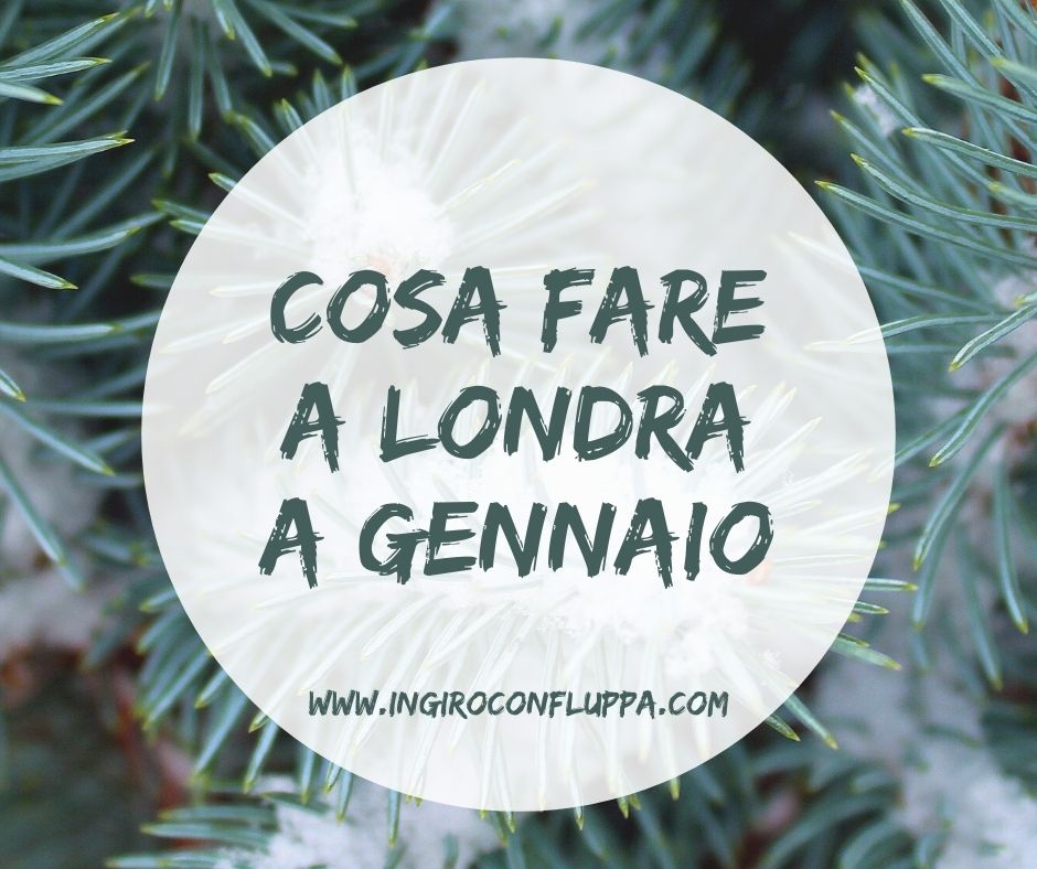 Cosa fare a Londra a Gennaio
