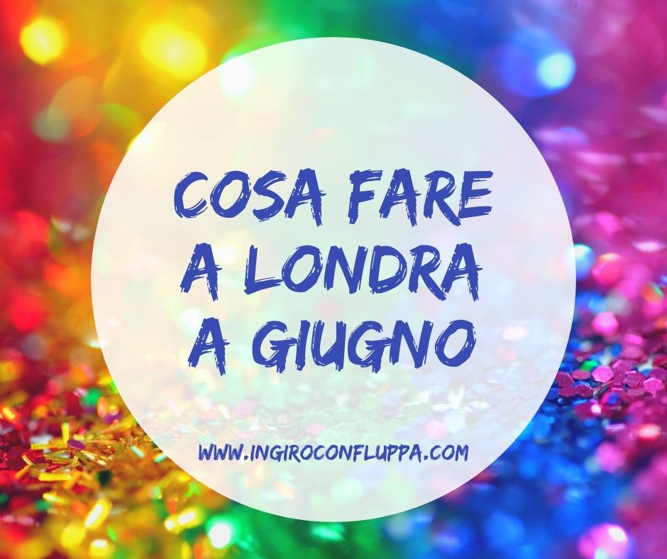 Cosa fare a Londra a Giugno