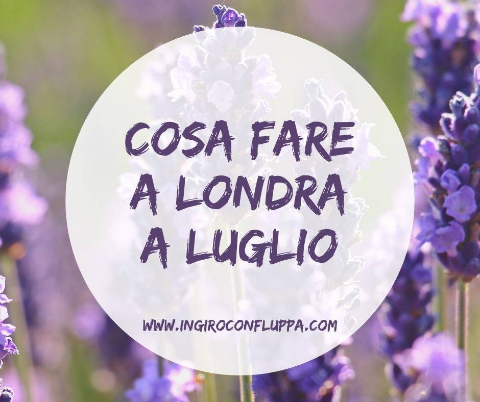 Cosa fare a Londra a Luglio