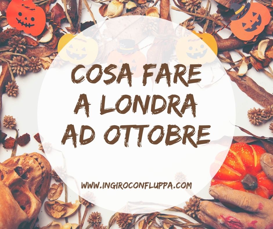 Cosa fare a Londra ad Ottobre